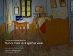 Nessa propaganda, o publicitrio se apropriou da obra "O Quarto em Arles" de Vincent Van Gogh. Foi espelhada a cadeira de frente para a mesa, iluminando o produto, para mostrar ao futuro comprador que com o Notebook ele acessar o mundo e deixar de ser s. Vincent Van Gogh (Zundert, 30 de Maro de 1853  Auvers-sur-Oise, 29 de Julho de 1890). Pintor holands, considerado o maior de todos os tempos desde Rembrandt, apesar de durante a sua vida ter sido marginalizado pela sociedade. Veja tambm o vdeo Arte na Publicidade I, II, III.  